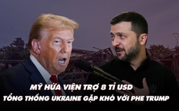 Điểm xung đột: Mỹ hứa viện trợ 8 tỉ USD; Tổng thống Ukraine gặp thách thức từ ông Trump