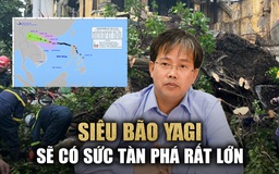 'Siêu bão Yagi vào đất liền sẽ có sức tàn phá rất lớn'