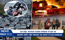 Xem nhanh 20h ngày 11.1: Hà Nội, TP.HCM căng thẳng vì kẹt xe | Người gốc Việt trong vụ cháy ở Los Angeles