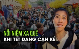 Gánh nặng chi tiêu cản bước về quê: Người mẹ rơm rớm 'mong trúng số để...'