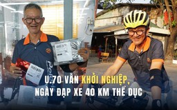 U.70 vẫn khởi nghiệp, ngày đạp xe 40 km thể dục: 'Ngồi một chỗ tôi không chịu được'