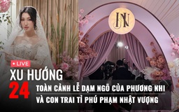 Xu Hướng 24: Nhiều chi tiết đáng chú ý ở lễ dạm ngõ Phương Nhi và con trai tỉ phú | Độ Mixi bị 'réo tên'