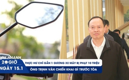 Xem nhanh 20h ngày 15.1: Thực hư chỉ gắn 1 gương xe máy bị phạt 10 triệu | Cựu Bí thư Thanh Hóa khai gì trước tòa