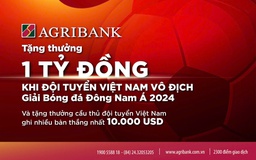 Agribank sẽ trao thưởng 1 tỉ đồng khi Đội tuyển Việt Nam vô địch AFF Cup 2024