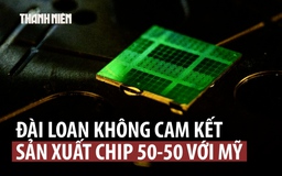 Đài Loan không chịu 'cưa đôi' sản xuất chip với Mỹ