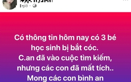 Xử lý người tung tin sai sự thật về vụ 'bắt cóc 3 học sinh'