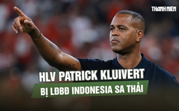 HLV Patrick Kluivert bị LĐBĐ Indonesia sa thải sau thất bại ở vòng loại World Cup