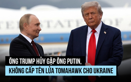 Ông Trump hủy gặp ông Putin, không cấp tên lửa Tomahawk cho Ukraine
