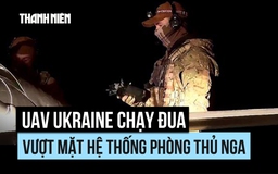 UAV Ukraine chạy đua vượt mặt hệ thống phòng thủ Nga