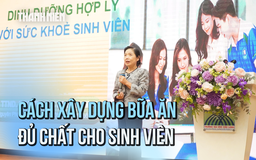 
Chuyên gia dinh dưỡng tiết lộ cách xây dựng bữa ăn sinh viên đủ chất