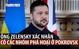 Lãnh đạo Ukraine thừa nhận khó khăn ở Pokrovsk, bác thông tin 10.000 quân bị Nga bao vây