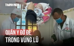 Quân y biên phòng đỡ đẻ cho sản phụ vùng cao giữa mưa lũ