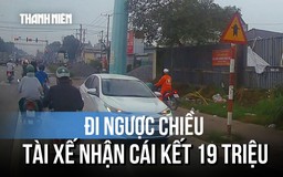 Đi ngược chiều để “tiết kiệm thời gian”, tài xế nhận cái kết 19 triệu