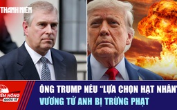 Tiêu điểm quốc tế 1.11: Ông Trump nêu 'lựa chọn hạt nhân' | Vương tử Anh bị trừng phạt