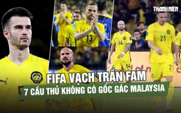 FIFA tung bằng chứng FAM gian lận: Cả 7 cầu thủ nhập tịch gốc gác từ đâu?