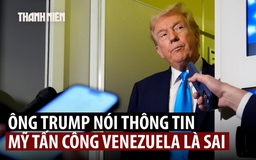 Tổng thống Trump bác thông tin Mỹ sẽ không kích vào Venezuela