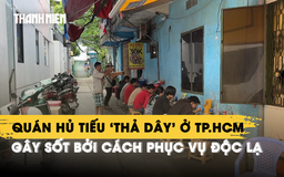 Quán hủ tiếu ‘thả dây’ ở TP.HCM gây sốt bởi cách phục vụ độc lạ