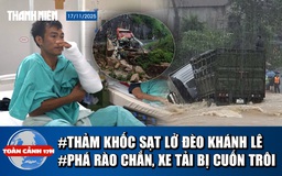 Toàn cảnh 17h: Nhân chứng sống sót vụ sạt lở đèo Khánh Lê | Phá rào chắn vượt ngầm, tài xế bị cuốn trôi