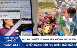 Xem nhanh 20h ngày 22.11: Bác tin ‘người tử vong đếm không xuể’ ở rốn lũ | 5 tấn hàng cứu trợ khẩn cấp Đắk Lắk