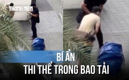 Bí ẩn thi thể trong bao tải: Có người thấy 2 người kéo đến bỏ rồi rời đi