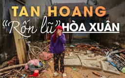 Rốn lũ Hòa Xuân ở Phú Yên cũ: Thôn xóm tan hoang, nước mắt còn rơi dài