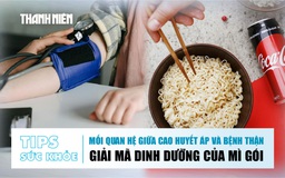 Bản tin Sức khỏe 27.11: Mối quan hệ giữa cao huyết áp và bệnh thận | Giải mã dinh dưỡng của mì gói