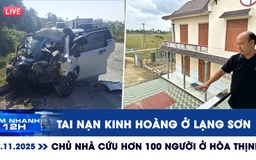Xem nhanh 12h: Tai nạn kinh hoàng ở Lạng Sơn | Gặp chủ nhà cứu hơn 100 người ở Hòa Thịnh