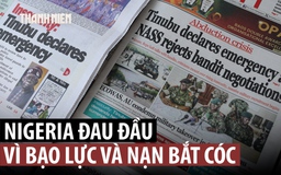 Nigeria ban bố tình trạng khẩn cấp an ninh để giải quyết bạo lực, bắt cóc