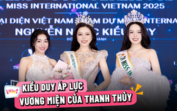 Kiều Duy đứng trước áp lực thi Hoa hậu Quốc tế vì thành tích của Thanh Thủy