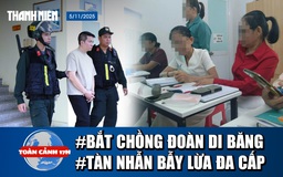 Toàn cảnh 17h: Bắt chồng Đoàn Di Băng vì liên quan hàng giả | Biến người tìm việc thành con nợ