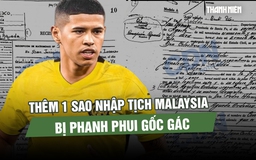 Báo Argentina tung bằng chứng, thêm 1 sao nhập tịch Malaysia bị phanh phui