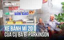 Xe bánh mì của cụ bà mắc Parkinson, chỉ bán 20 ổ mỗi ngày