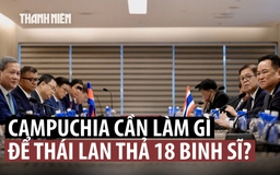 Thái Lan đặt điều kiện thả 18 binh sĩ Campuchia bị bắt trong xung đột