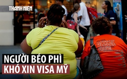 Béo phì, tiểu đường có thể bị Mỹ từ chối cấp visa