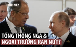 Điện Kremlin nói gì về thông tin ngoại trưởng Nga bị ông Putin 'thất sủng'?