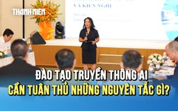 Đào tạo truyền thông AI cần tuân thủ những nguyên tắc gì?