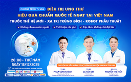 Tư vấn sức khỏe: Điều trị ung thư hiệu quả chuẩn quốc tế ngay tại Việt Nam