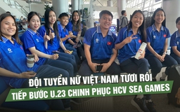 Đội tuyển nữ Việt Nam rạng rỡ sang Thái Lan chinh phục HCV SEA Games 33