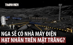Nga muốn đặt nhà máy điện hạt nhân trên mặt trăng