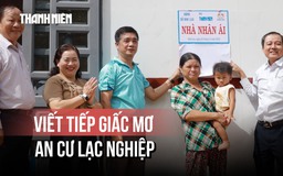 Hiện thực hóa ước mơ "an cư lạc nghiệp" cho 3 hộ gia đình ở Đồng Nai