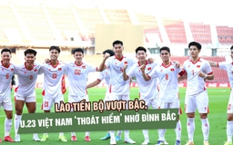Lào tiến bộ vượt bậc, U.23 Việt Nam ‘thoát hiểm’ nhờ Đình Bắc