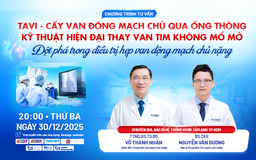 Chuyên gia tư vấn phương pháp đột phá trong điều trị hẹp van động mạch chủ nặng