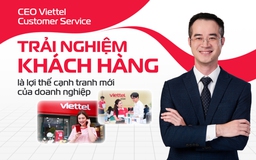 CEO Viettel Customer Service: Trải nghiệm khách hàng là lợi thế cạnh tranh mới của doanh nghiệp
