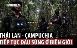 Thái Lan - Campuchia lại đấu súng tại biên giới