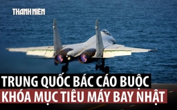 Trung Quốc phản bác cáo buộc ‘khóa mục tiêu’ máy bay chiến đấu Nhật Bản