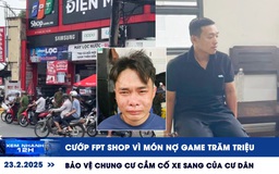 Xem nhanh 12h: Cướp FPT Shop vì món nợ game | Bảo vệ cầm cố loạt xe sang của cư dân