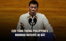 Vì sao cựu Tổng thống Philippines Duterte bị bắt?