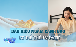 Đừng chủ quan trước 4 dấu hiệu ngầm cảnh báo cơ thể thiếu vitamin