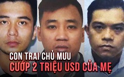 Con trai 'bắt tay' nhóm cướp, dàn cảnh chiếm đoạt 2 triệu USD của mẹ ruột