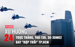 Xu Hướng 24: Xem trực thăng, Yak-130, Su-30MK2 tung cánh ‘rợp trời’ TP.HCM